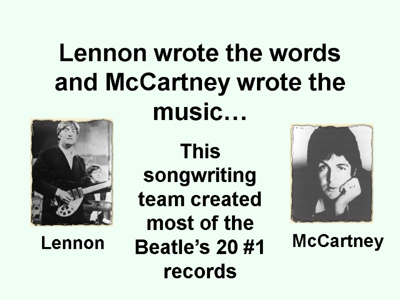 Lennon wrote the words and McCartney wrote the music… This songwriting team created most